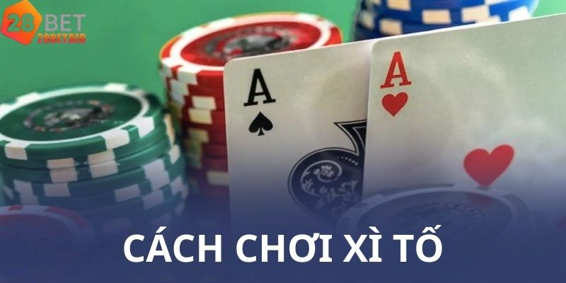 Cách Chơi Xì Tố Từ Cơ Bản Đến Nâng Cao Cho Người Mới Bắt Đầu