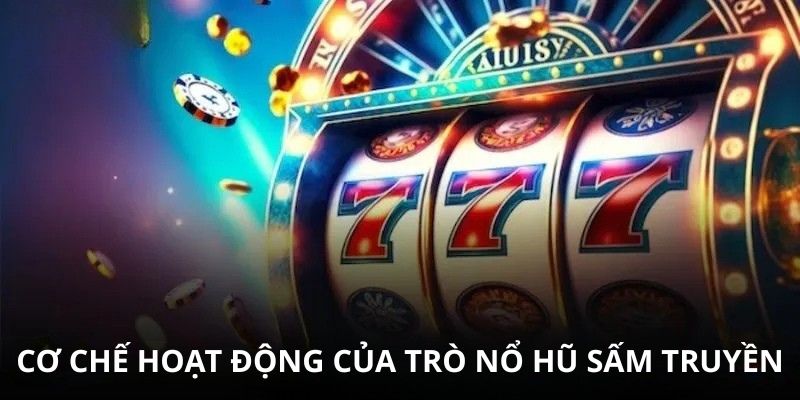 Cơ chế hoạt động của trò nổ hũ sấm truyền