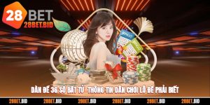 Dàn Đề 36 Số Bất Tử - Thông Tin Dân Chơi Lô Đề Phải Biết