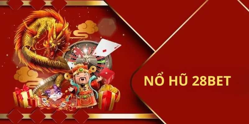 Điểm mạnh nổi bật của sảnh nổ hũ 28BET