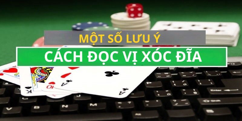 Một số lưu ý quan trọng khi áp dụng cách đọc vị xóc đĩa