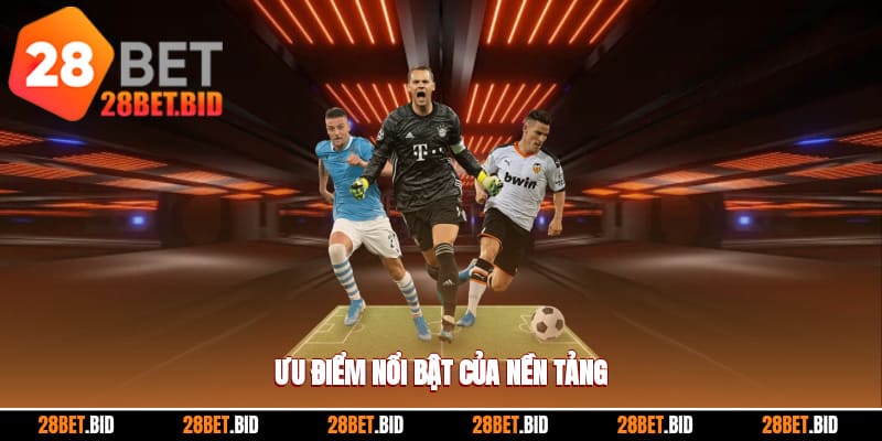 Sảnh thể thao 28BET có nhiều ưu điểm vượt trội nào