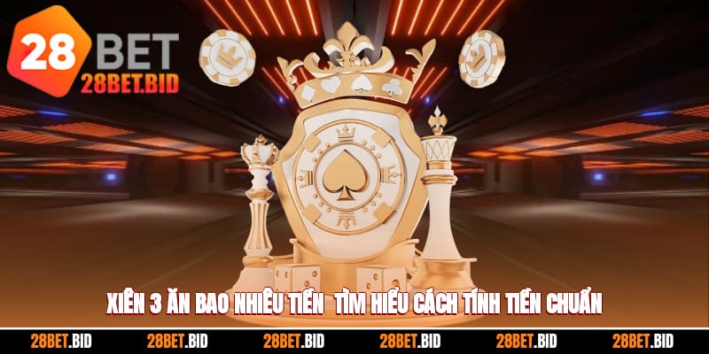 Xiên 3 Ăn Bao Nhiêu Tiền - Tìm Hiểu Cách Tính Tiền Chuẩn